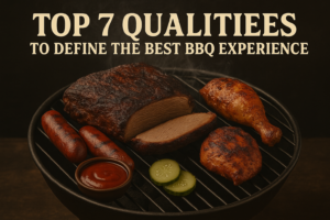 Top 7 Qualities To Define the Best BBQ Experience